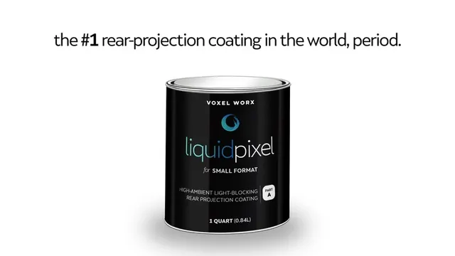 liquidpixel™ — the #1 rear-projection coating in the world, period.